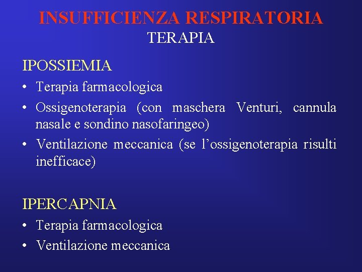 INSUFFICIENZA RESPIRATORIA TERAPIA IPOSSIEMIA • Terapia farmacologica • Ossigenoterapia (con maschera Venturi, cannula nasale