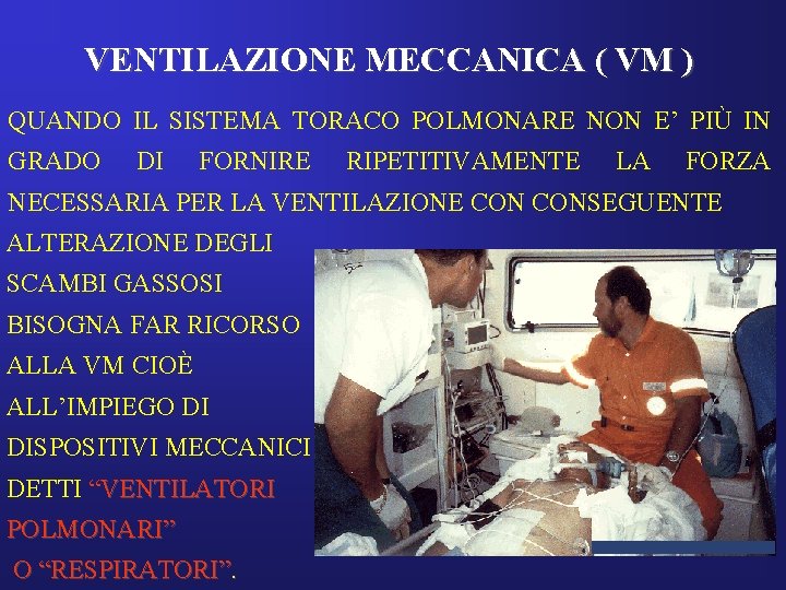 VENTILAZIONE MECCANICA ( VM ) QUANDO IL SISTEMA TORACO POLMONARE NON E’ PIÙ IN