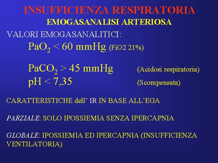 INSUFFICIENZA RESPIRATORIA EMOGASANALISI ARTERIOSA VALORI EMOGASANALITICI: Pa. O 2 < 60 mm. Hg (Fi.