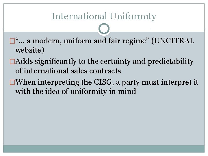 International Uniformity �“… a modern, uniform and fair regime” (UNCITRAL website) �Adds significantly to