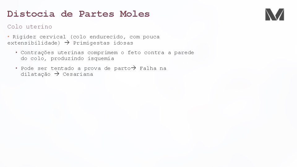 Distocia de Partes Moles Colo uterino • Rigidez cervical (colo endurecido, com pouca extensibilidade)