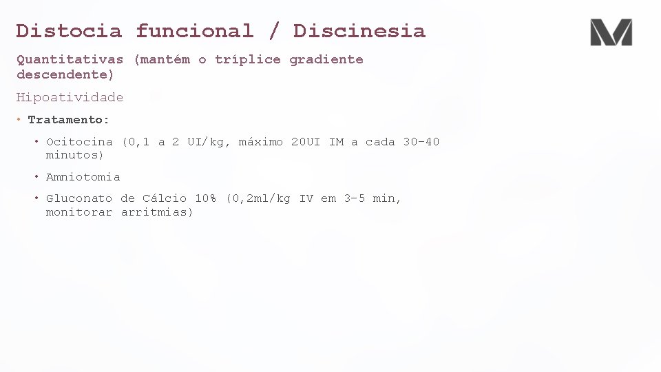 Distocia funcional / Discinesia Quantitativas (mantém o tríplice gradiente descendente) Hipoatividade • Tratamento: •