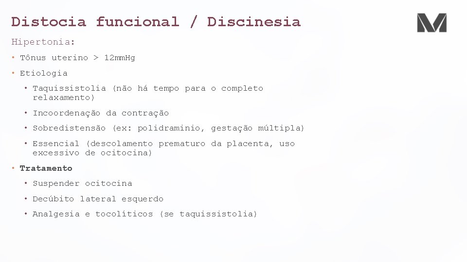 Distocia funcional / Discinesia Hipertonia: • Tônus uterino > 12 mm. Hg • Etiologia