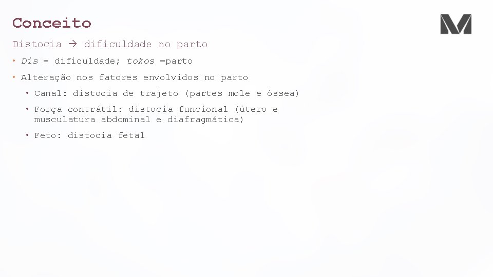 Conceito Distocia dificuldade no parto • Dis = dificuldade; tokos =parto • Alteração nos