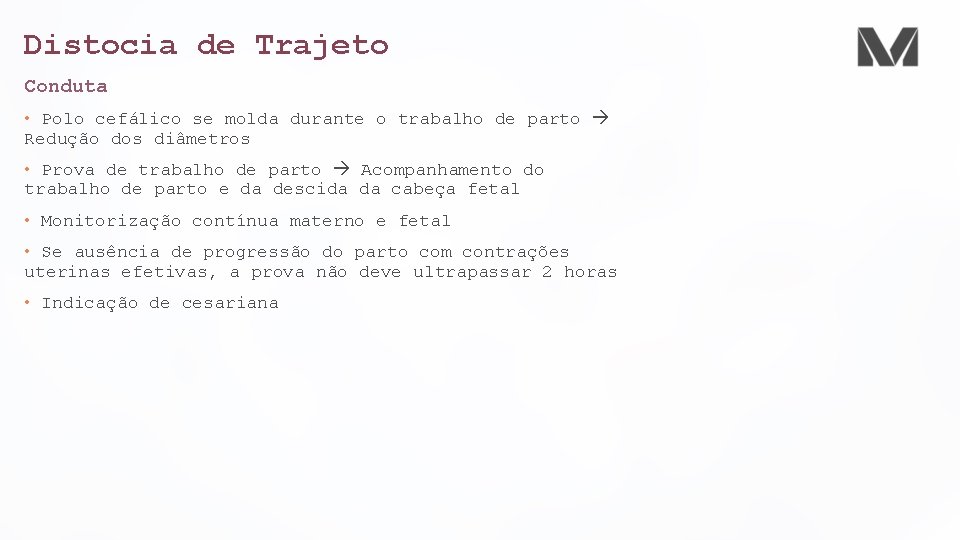 Distocia de Trajeto Conduta • Polo cefálico se molda durante o trabalho de parto