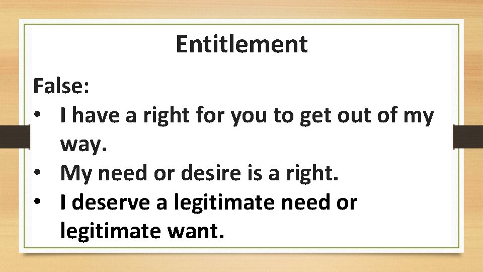 Entitlement False: • I have a right for you to get out of my