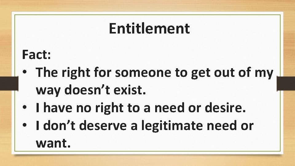 Entitlement Fact: • The right for someone to get out of my way doesn’t