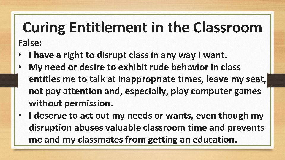 Curing Entitlement in the Classroom False: • I have a right to disrupt class