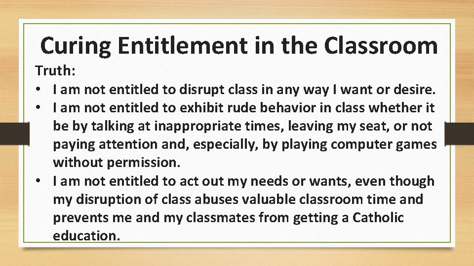 Curing Entitlement in the Classroom Truth: • I am not entitled to disrupt class