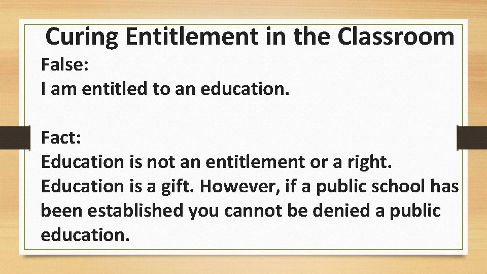 Curing Entitlement in the Classroom False: I am entitled to an education. Fact: Education