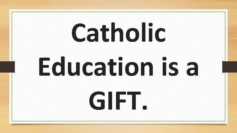 Catholic Education is a GIFT. 