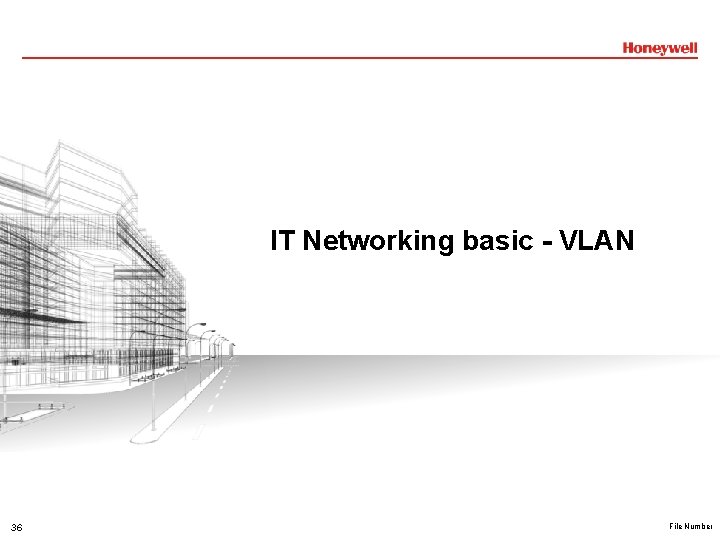 IT Networking basic - VLAN 36 File Number IT Networking basic - VLAN 36 File Number