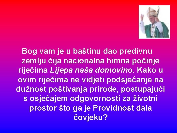 Bog vam je u baštinu dao predivnu zemlju čija nacionalna himna počinje riječima Lijepa