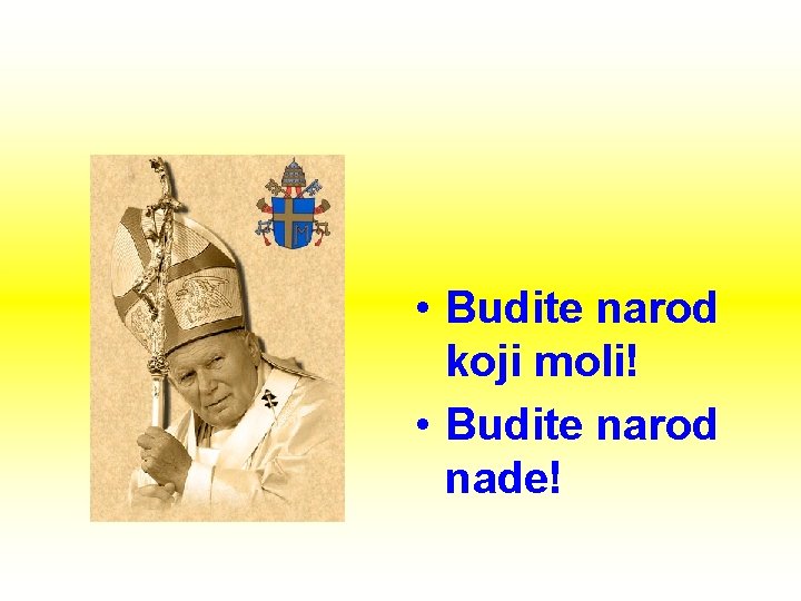  • Budite narod koji moli! • Budite narod nade! 