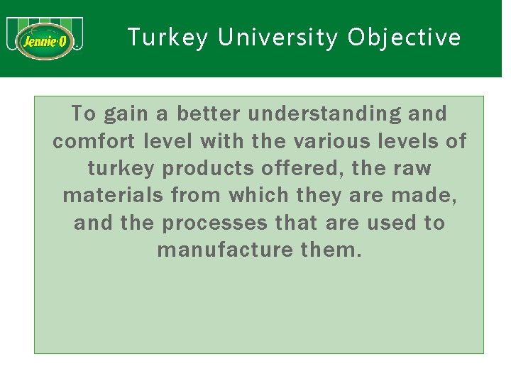 Turkey University Objective To gain a better understanding and comfort level with the various