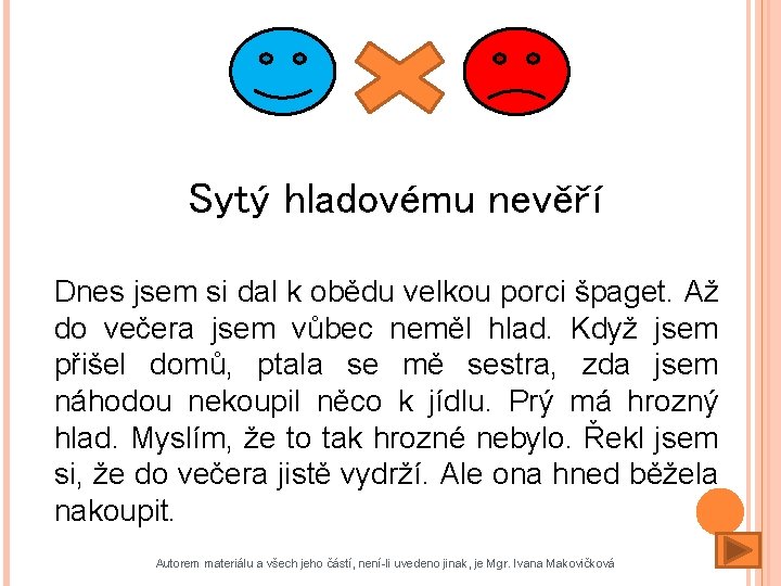 Sytý hladovému nevěří Dnes jsem si dal k obědu velkou porci špaget. Až do Sytý hladovému nevěří Dnes jsem si dal k obědu velkou porci špaget. Až do