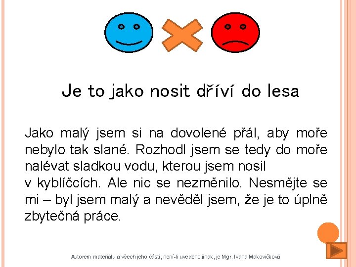 Je to jako nosit dříví do lesa Jako malý jsem si na dovolené přál, Je to jako nosit dříví do lesa Jako malý jsem si na dovolené přál,