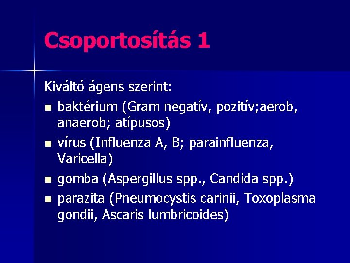 Csoportosítás 1 Kiváltó ágens szerint: n baktérium (Gram negatív, pozitív; aerob, anaerob; atípusos) n