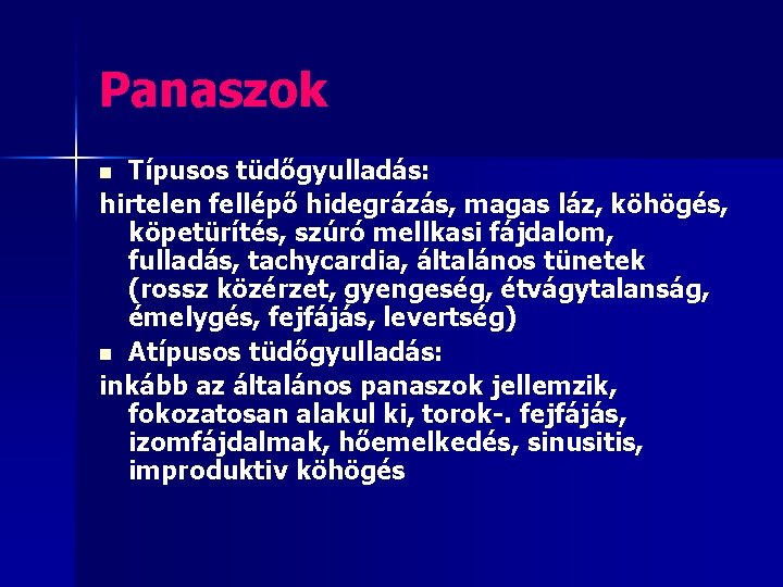 Panaszok Típusos tüdőgyulladás: hirtelen fellépő hidegrázás, magas láz, köhögés, köpetürítés, szúró mellkasi fájdalom, fulladás,