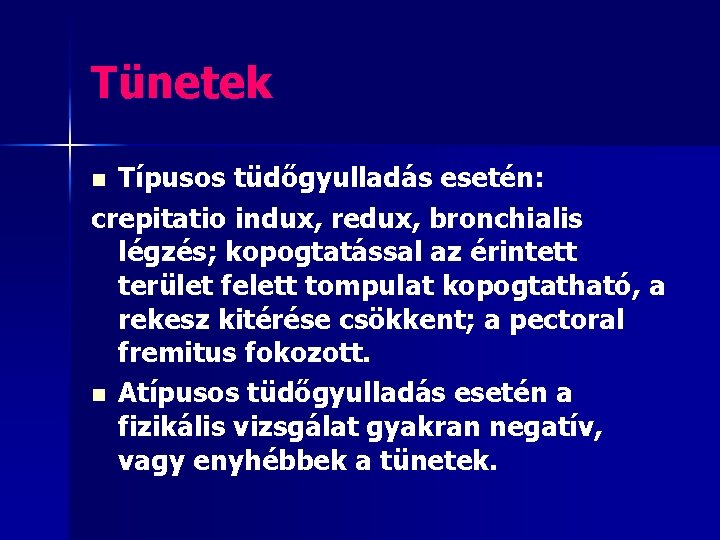 Tünetek Típusos tüdőgyulladás esetén: crepitatio indux, redux, bronchialis légzés; kopogtatással az érintett terület felett