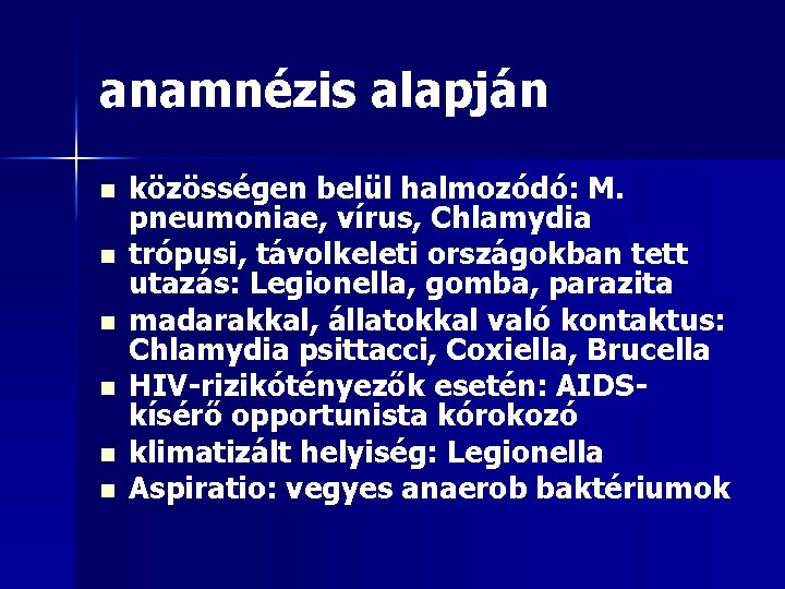 anamnézis alapján n n n közösségen belül halmozódó: M. pneumoniae, vírus, Chlamydia trópusi, távolkeleti