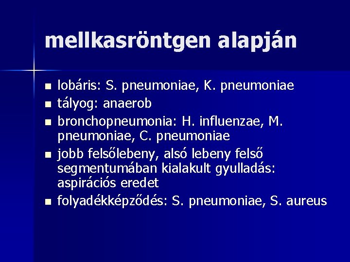 mellkasröntgen alapján n n lobáris: S. pneumoniae, K. pneumoniae tályog: anaerob bronchopneumonia: H. influenzae,