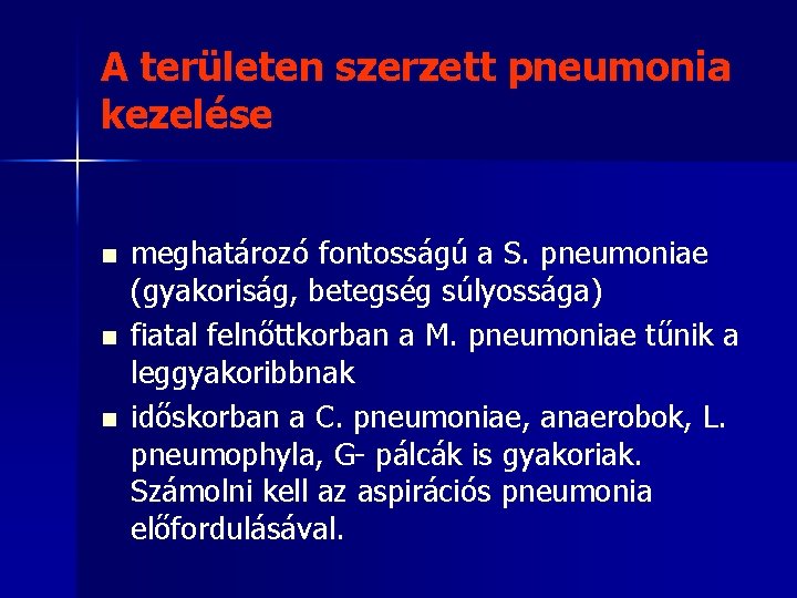 A területen szerzett pneumonia kezelése n n n meghatározó fontosságú a S. pneumoniae (gyakoriság,