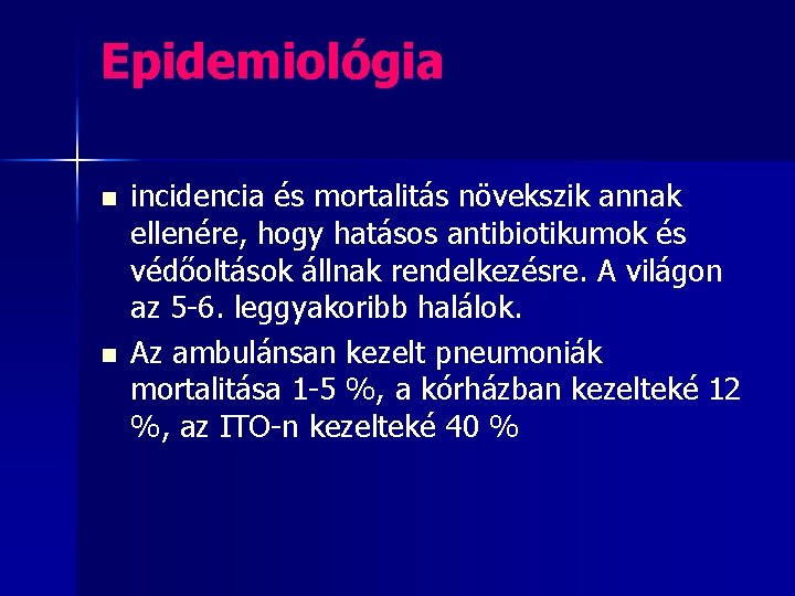 Epidemiológia n n incidencia és mortalitás növekszik annak ellenére, hogy hatásos antibiotikumok és védőoltások