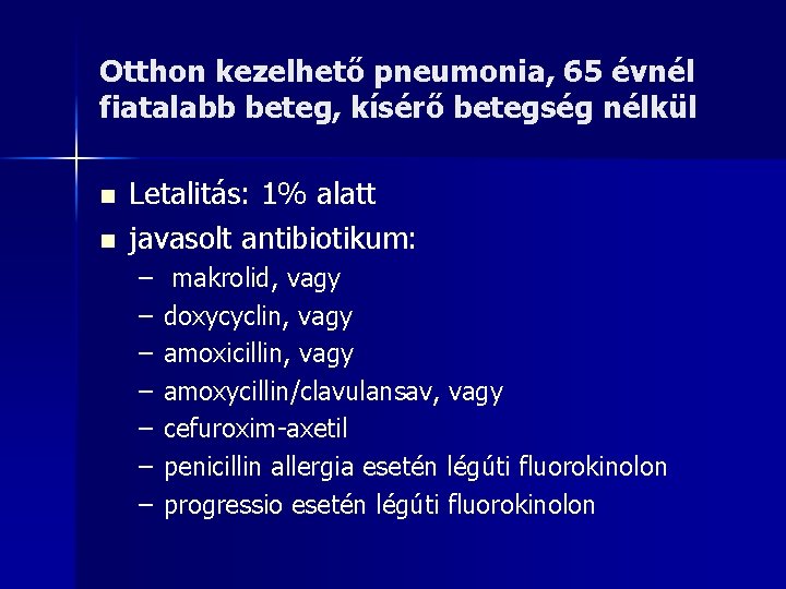 Otthon kezelhető pneumonia, 65 évnél fiatalabb beteg, kísérő betegség nélkül n n Letalitás: 1%