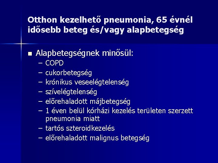 Otthon kezelhető pneumonia, 65 évnél idősebb beteg és/vagy alapbetegség n Alapbetegségnek minősül: – –