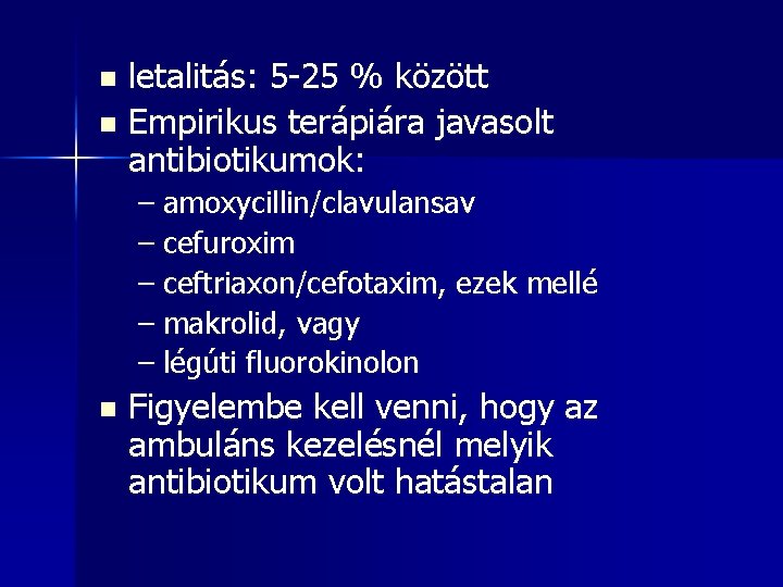 letalitás: 5 -25 % között n Empirikus terápiára javasolt antibiotikumok: n – amoxycillin/clavulansav –