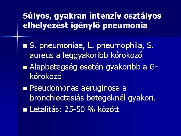 Súlyos, gyakran intenzív osztályos elhelyezést igénylő pneumonia S. pneumoniae, L. pneumophila, S. aureus a