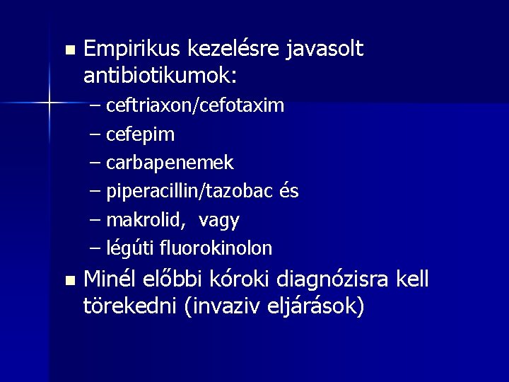 n Empirikus kezelésre javasolt antibiotikumok: – ceftriaxon/cefotaxim – cefepim – carbapenemek – piperacillin/tazobac és