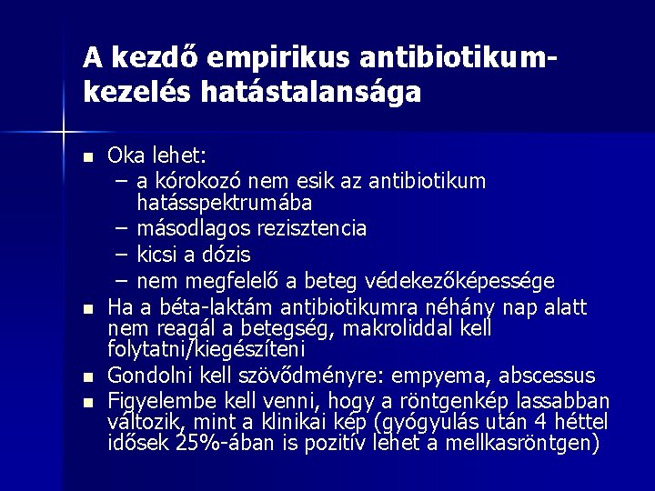 A kezdő empirikus antibiotikumkezelés hatástalansága n n Oka lehet: – a kórokozó nem esik