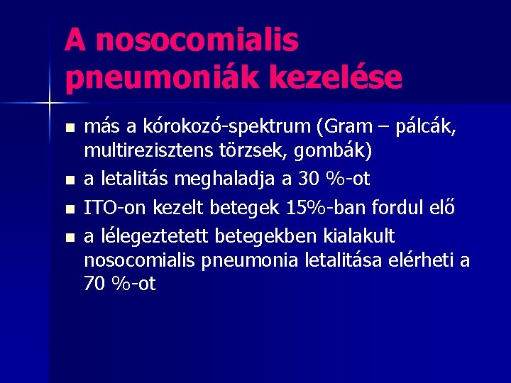 A nosocomialis pneumoniák kezelése n n más a kórokozó-spektrum (Gram – pálcák, multirezisztens törzsek,