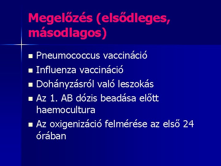 Megelőzés (elsődleges, másodlagos) Pneumococcus vaccináció n Influenza vaccináció n Dohányzásról való leszokás n Az