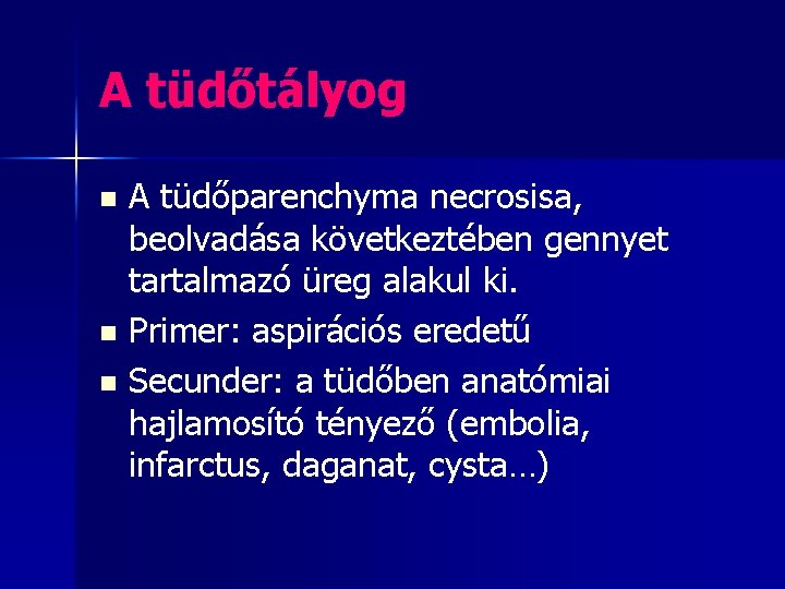 A tüdőtályog A tüdőparenchyma necrosisa, beolvadása következtében gennyet tartalmazó üreg alakul ki. n Primer: