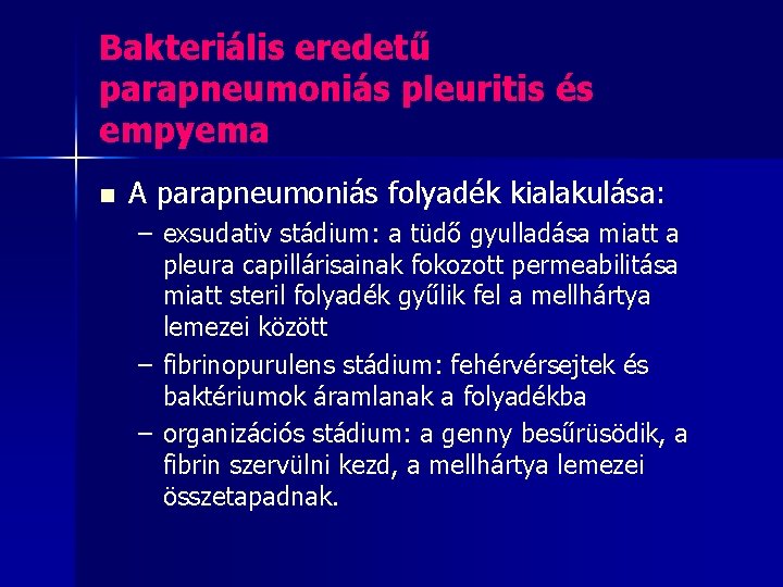 Bakteriális eredetű parapneumoniás pleuritis és empyema n A parapneumoniás folyadék kialakulása: – exsudativ stádium: