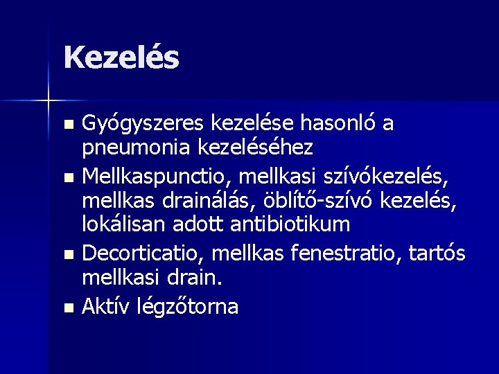 Kezelés Gyógyszeres kezelése hasonló a pneumonia kezeléséhez n Mellkaspunctio, mellkasi szívókezelés, mellkas drainálás, öblítő-szívó