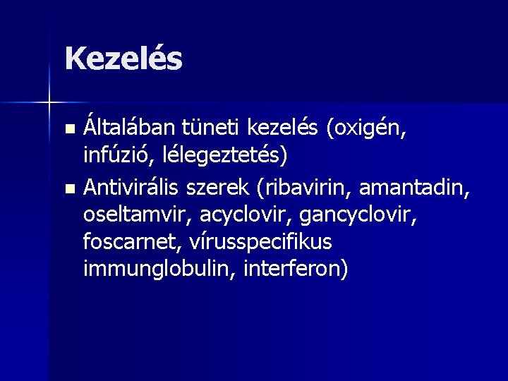 Kezelés Általában tüneti kezelés (oxigén, infúzió, lélegeztetés) n Antivirális szerek (ribavirin, amantadin, oseltamvir, acyclovir,