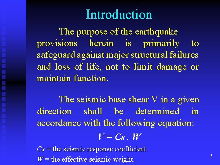Introduction The purpose of the earthquake provisions herein is primarily to safeguard against major