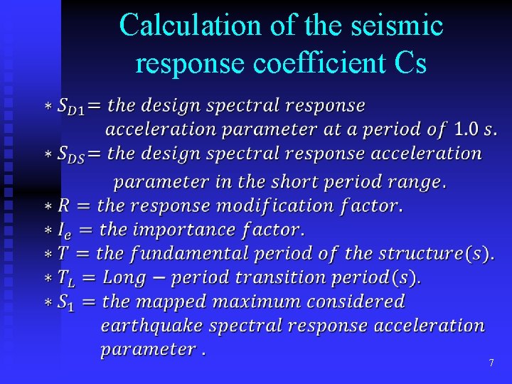 Calculation of the seismic response coefficient Cs 7 