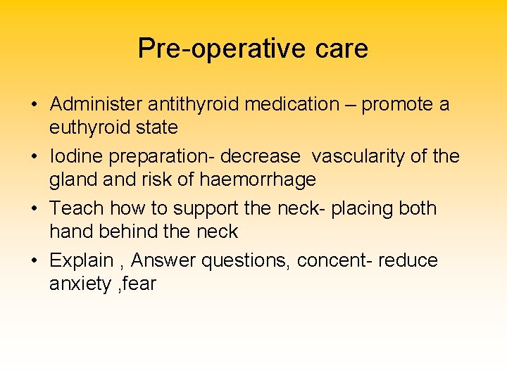 Pre-operative care • Administer antithyroid medication – promote a euthyroid state • Iodine preparation-