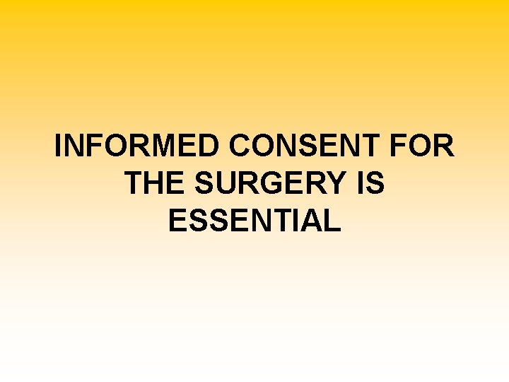 INFORMED CONSENT FOR THE SURGERY IS ESSENTIAL 