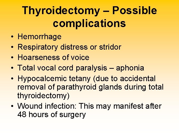 Thyroidectomy – Possible complications • • • Hemorrhage Respiratory distress or stridor Hoarseness of