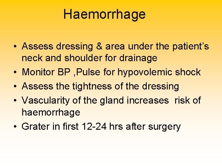 Haemorrhage • Assess dressing & area under the patient’s neck and shoulder for drainage