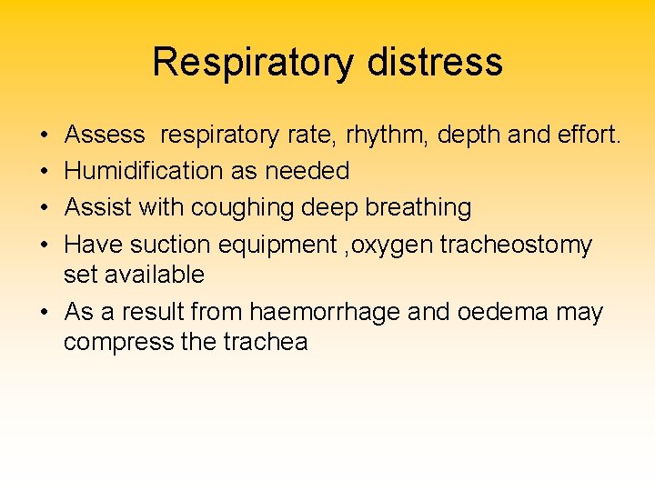 Respiratory distress • • Assess respiratory rate, rhythm, depth and effort. Humidification as needed