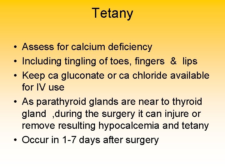 Tetany • Assess for calcium deficiency • Including tingling of toes, fingers & lips