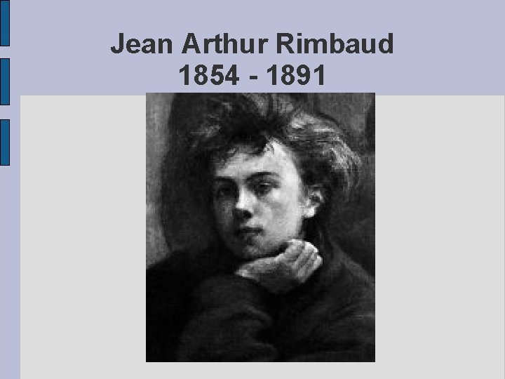 Jean Arthur Rimbaud 1854 - 1891 