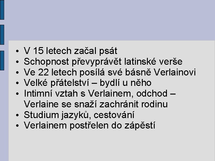 V 15 letech začal psát Schopnost převyprávět latinské verše Ve 22 letech posílá své